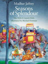 Title: Seasons of Splendour: Tales, Myths and Legends of India, Author: Madhur Jaffrey
