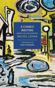 Title: A Chance Meeting: American Encounters, Author: Rachel Cohen