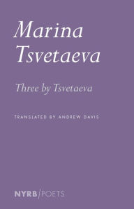 Title: Three by Tsvetaeva, Author: Marina Tsvetaeva