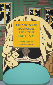 Title: The Bewitched Bourgeois: Fifty Stories, Author: Dino Buzzati