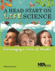 Title: A Head Start on Life Science: Encouraging a Sense of Wonder, Author: William Straits