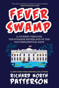 Fever Swamp: A Journey Through the Strange Neverland of the 2016 Presidential Race