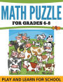 Math Puzzles For Grades 6-8: Play and Learn For School