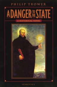 Title: A Danger to the State: A Historical Novel, Author: Philip Trower