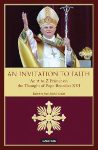 Title: An Invitation to Faith: An A to Z Primer on the Thought of Pope Benedict XVI, Author: Pope Benedict XVI