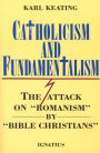 Catholicism and Fundamentalism: The Attack on 'Romanism' by 'Bible Christians'