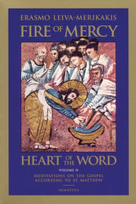 Title: Fire of Mercy, Heart of the Word: Meditations on the Gospel According to St. Matthew, Author: Erasmo Leiva-Merikakis
