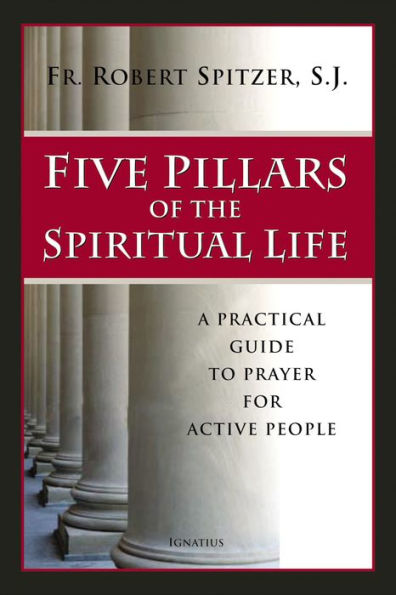 Five Pillars of the Spiritual Life: A Practical Guide to Prayer for Active People