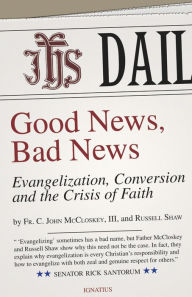 Title: Good News, Bad News: Evangelization, Conversion, and the Crisis of Faith, Author: C. John Mccloskey