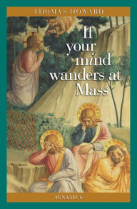 Title: If Your Mind Wanders at Mass, Author: Thomas Howard