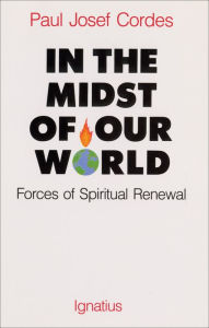 Title: In the Midst of Our World: Forces of Spiritual Renewal, Author: Paul Josef Cordes