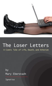 Title: The Loser Letters: A Comic Tale of Life, Death and Atheism, Author: Mary Eberstadt