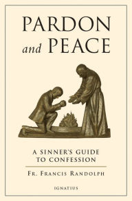 Title: Pardon and Peace: A Sinner's Guide to Confession, Author: Francis Randolph
