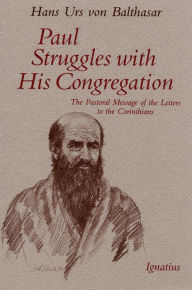 Title: Paul Struggles with His Congregation: The Pastoral Message of the Letters to the Corinthians, Author: Hans Urs Von Balthasar