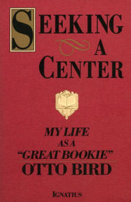 Title: Seeking a Center: My Life as a Great Bookie, Author: Otto Bird