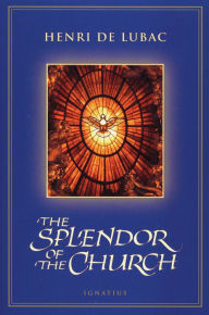 Title: The Splendor of the Church, Author: Henri De Lubac