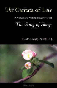 Title: The Cantata of Love: A Verse by Verse Reading of The Song of Songs, Author: Blaise Arminjon S.J.