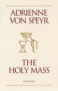 Title: The Holy Mass, Author: Adrienne von Speyr
