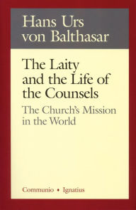 Title: The Laity in the Life of the Counsels: The Church's Mission in the World, Author: Hans Urs Von Balthasar