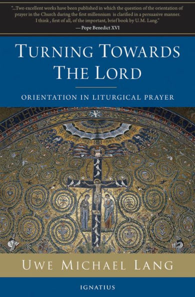 Turning Toward the Lord: Orientation in Liturgical Prayer