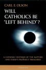 Will Catholics Be Left Behind?: A Catholic Critique of the Rapture and Today's Prophecy Preachers