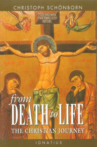Title: From Death to Life: The Christian Journey, Author: Christoph Schoenborn