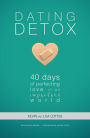 Dating Detox: 40 Days of Perfecting Love in an Imperfect World