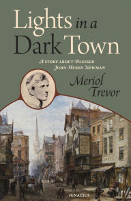 Title: Lights in a Dark Town: A Story about John Henry Newman, Author: Meriol Trevor