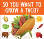 So You Want to Grow a Taco?