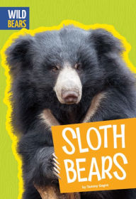 Title: Sloth Bears, Author: Tammy Gagne