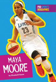 Title: Pro Sports Biographies: Maya Moore, Author: Elizabeth Raum