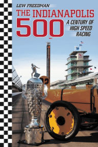 Title: The Indianapolis 500: A Century of High Speed, Author: Lew Freedman