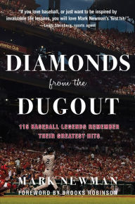 Title: Diamonds from the Dugout: 115 Baseball Legends Remember Their Greatest Hits, Author: Mark Newman