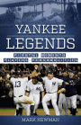Yankee Legends: Pivotal Moments, Players, and Personalities