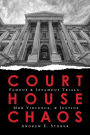 Courthouse Chaos: Famous & Infamous Trials, Mob Violence, & Justice