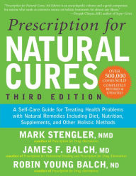 Title: Prescription for Natural Cures: A Self-Care Guide for Treating Health Problems with Natural Remedies Including Diet, Nutrition, Supplements, and Other Holistic Methods, Third Edition, Author: Mark Stengler