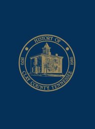 Title: Clay Co, TN: History & Families - Vol I, Author: Clay County Homecoming 86 Historical Book Committee