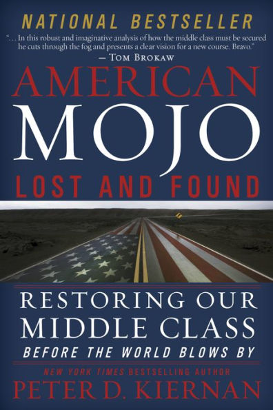 American Mojo: Lost and Found: Restoring our Middle Class Before the World Blows By