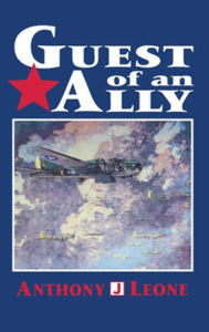 Title: Guest of an Ally: Veterans of the First World War, Author: Anthony J. Leone