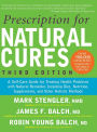 Prescription for Natural Cures: A Self-Care Guide for Treating Health Problems with Natural Remedies Including Diet, Nutrition, Supplements, and Other Holistic Methods, Third Edition