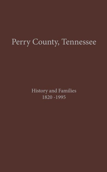 Perry County, TN Volume 1: History and Families 1820-1995