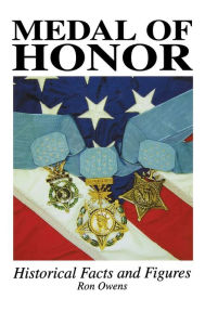 Title: Medal of Honor: Historical Facts and Figures, Author: Ron Owens