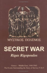 Title: Secret War: Greece-Middle East, 1940-1945: The Events Surrounding the Story of Service 5-16-5, Author: Rigas Rigopoulos