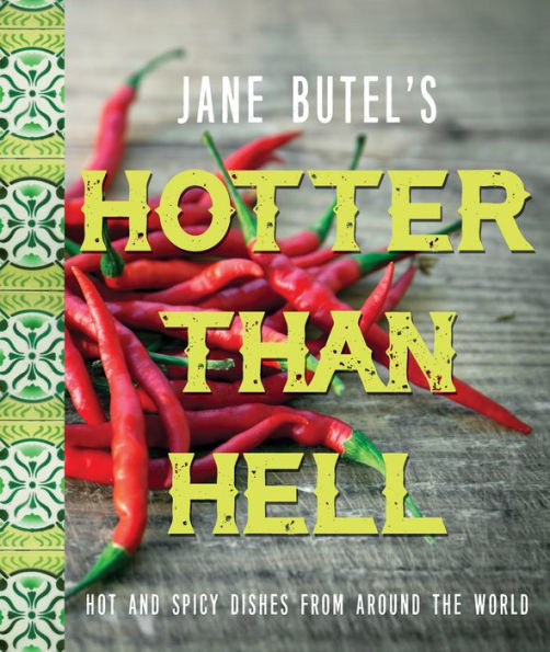 Jane Butel's Hotter than Hell Cookbook: Hot and Spicy Dishes from Around the World