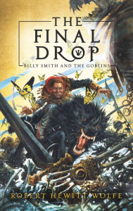 Title: The Final Drop: Billy Smith and The Goblins, Book 3, Author: Robert Hewitt Wolfe