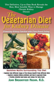 Title: The Vegetarian Diet for Kidney Disease: Preserving Kidney Function with Plant-Based Eating, Author: Joan Brookhyser Hogan