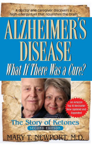 Title: Alzheimer's Disease: What If There Was a Cure?: The Story of Ketones, Author: Mary T. Newport