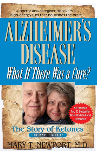 Alzheimer's Disease: What If There Was a Cure?: The Story of Ketones