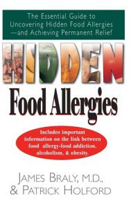 Title: Hidden Food Allergies: The Essential Guide to Uncovering Hidden Food Allergies--And Achieving Permanent Relief, Author: James Braly M.D.