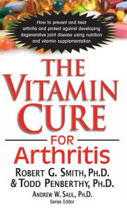 Title: The Vitamin Cure for Arthritis, Author: Robert G. Smith Ph.D.